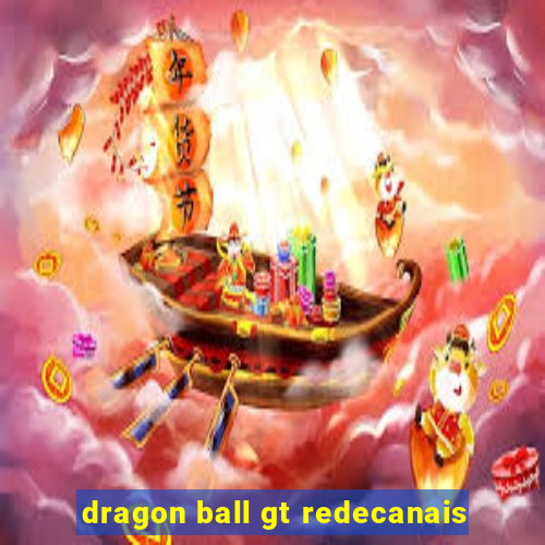 dragon ball gt redecanais